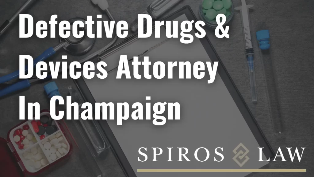 Defective Drugs & Devices Attorney In Champaign