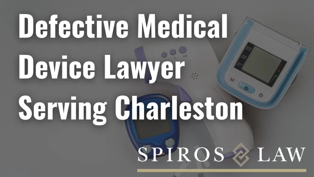 Defective Medical Device Lawyer Serving Charleston