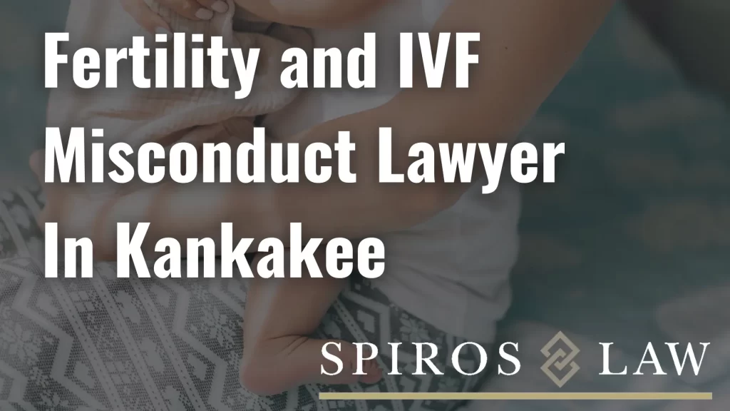 Fertility and IVF Misconduct Lawyer In Kankakee