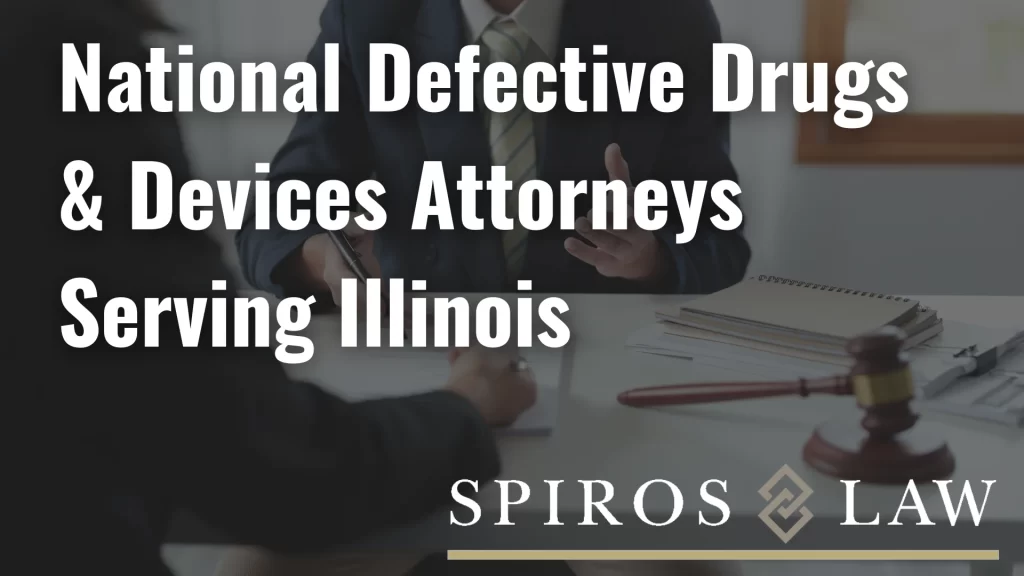 National Defective Drugs & Devices Attorneys Serving Illinois