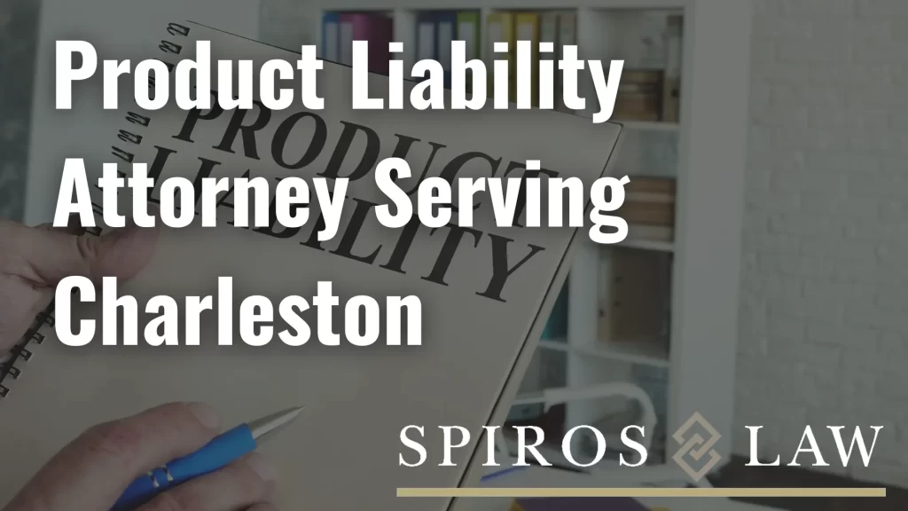 Product Liability Attorney Serving Charleston