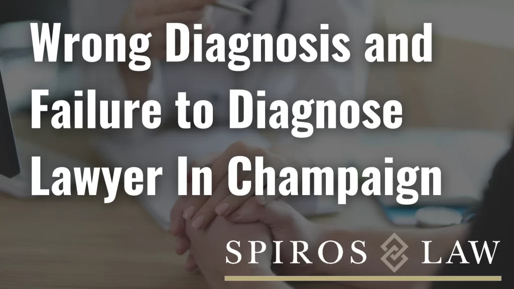 Wrong Diagnosis and Failure to Diagnose Lawyer In Champaign